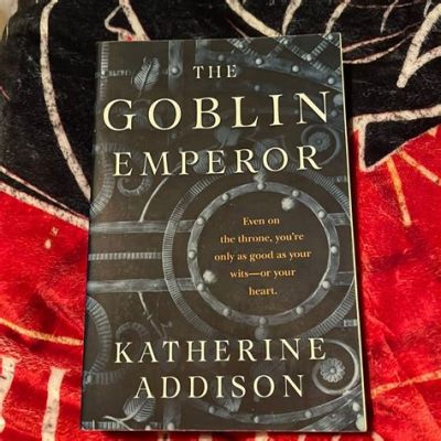  The Goblin Emperor: A Story of Kindness and Unexpected Inheritance